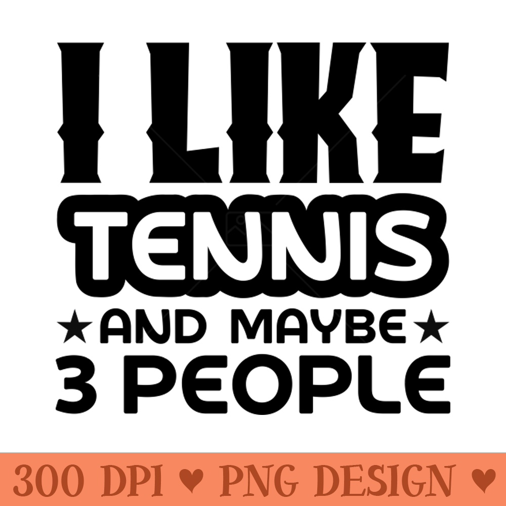 I like tennis and maybe 3 people - PNG Download - Unique