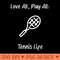 Love All, Play All Tennis Life Tennis - Digital PNG Graphics - High Quality 300 DPI