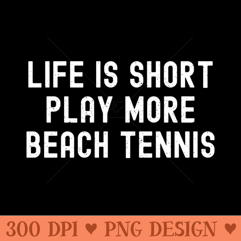 Life is Short, Play More Beach Tennis - PNG Download Bundle - Customer Support