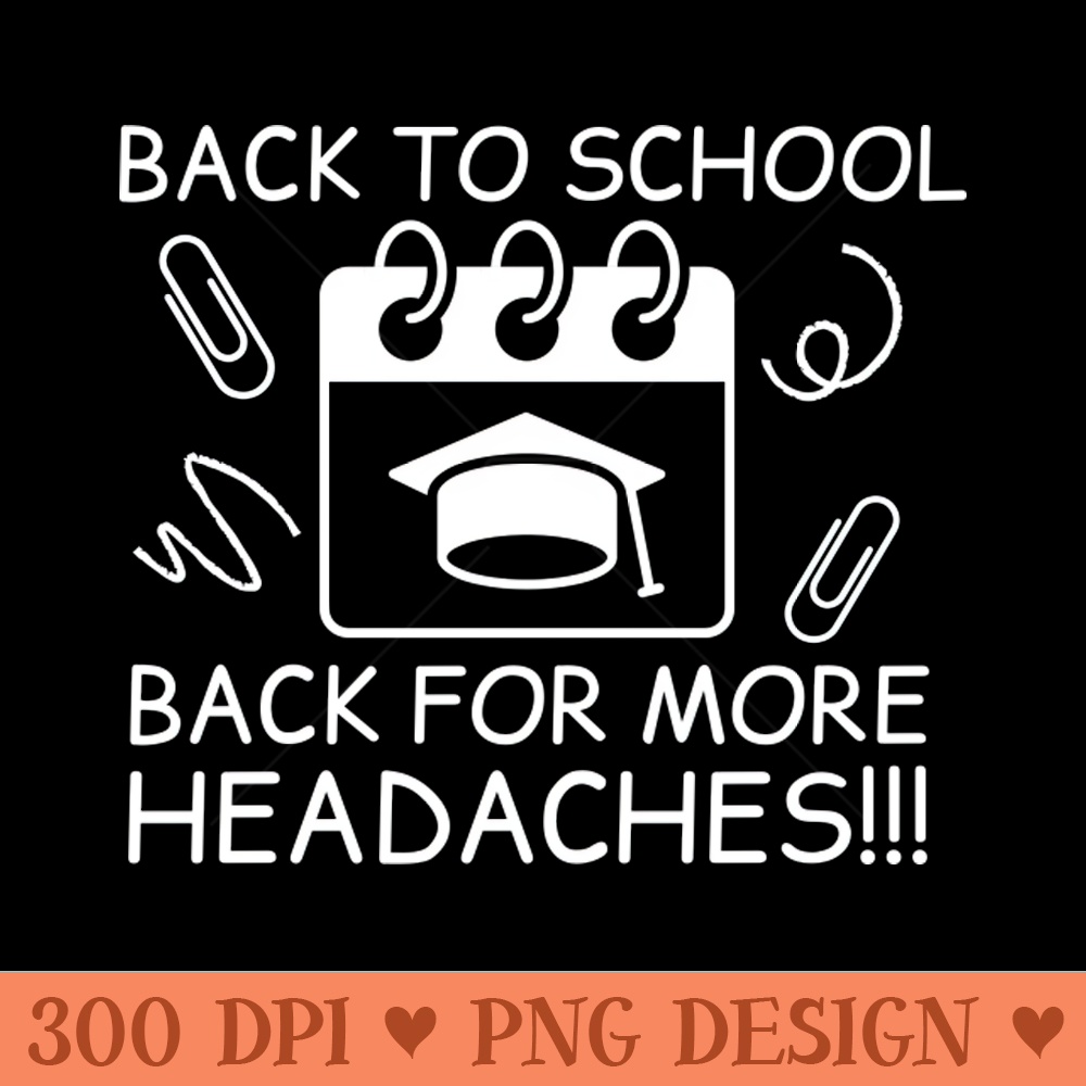 Back to school, Back for more headaches - Sublimation PNG Designs - Flexibility