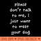 Please Dont Talk To Me, I Just Want To Meet Your Dog - Vector PNG Download - Customer Support