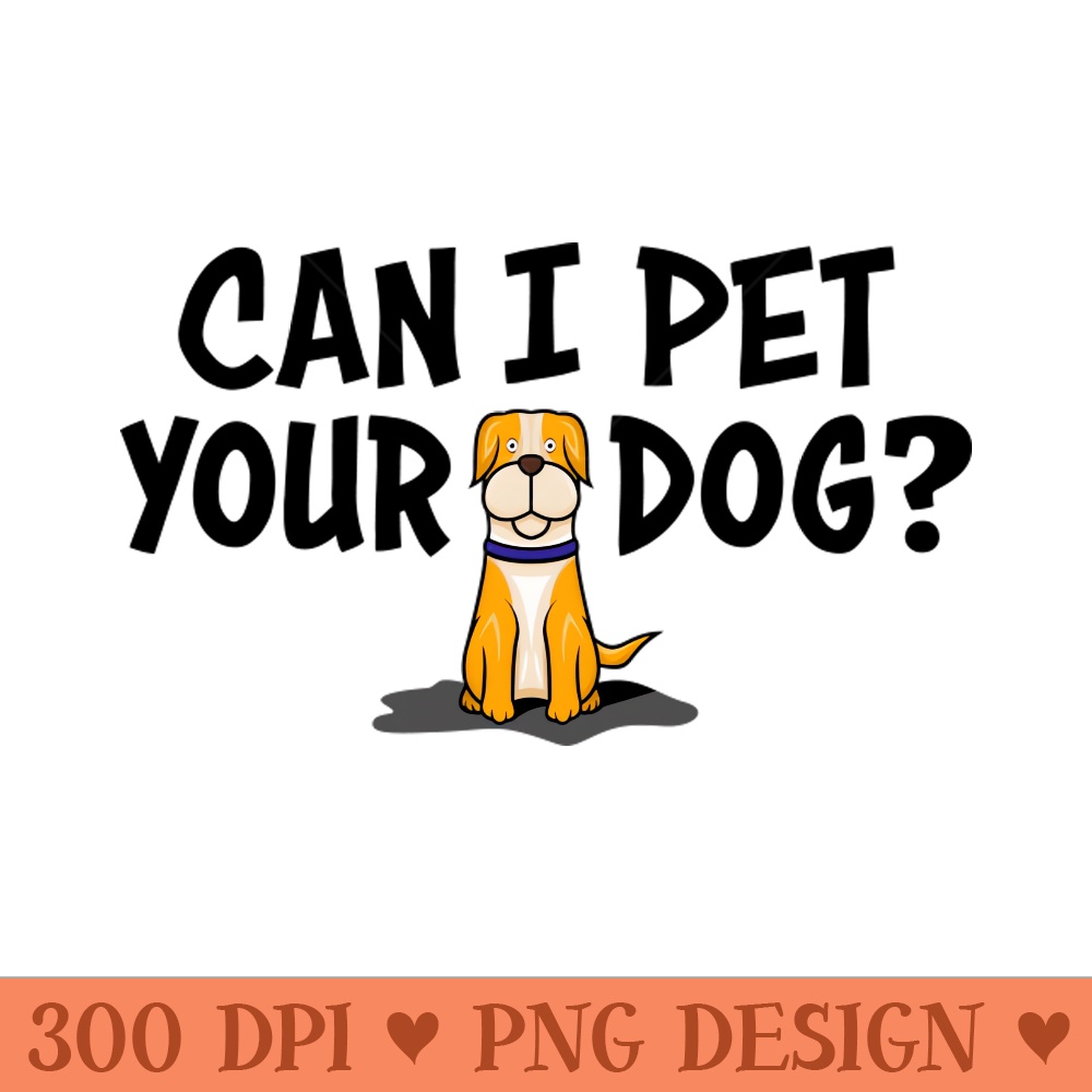 Can I pet your dog - PNG Downloadable Resources - Popularity