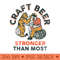 Craft Beer Stronger Than Most - PNG Printables - Unique