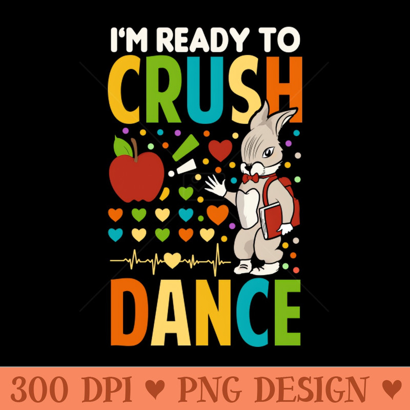 Im Ready To Crush Dance - PNG Download Store - Variety
