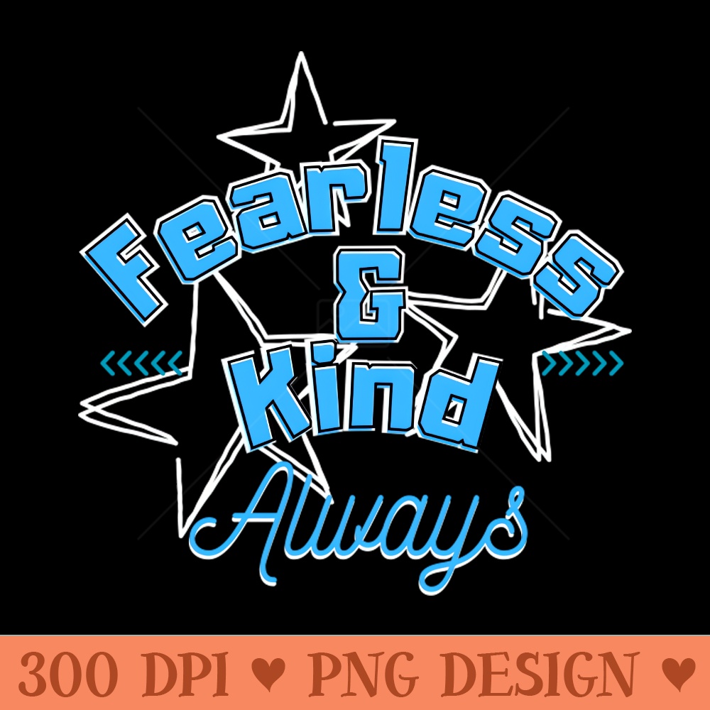 Fearless and kind - Transparent PNG - Unique