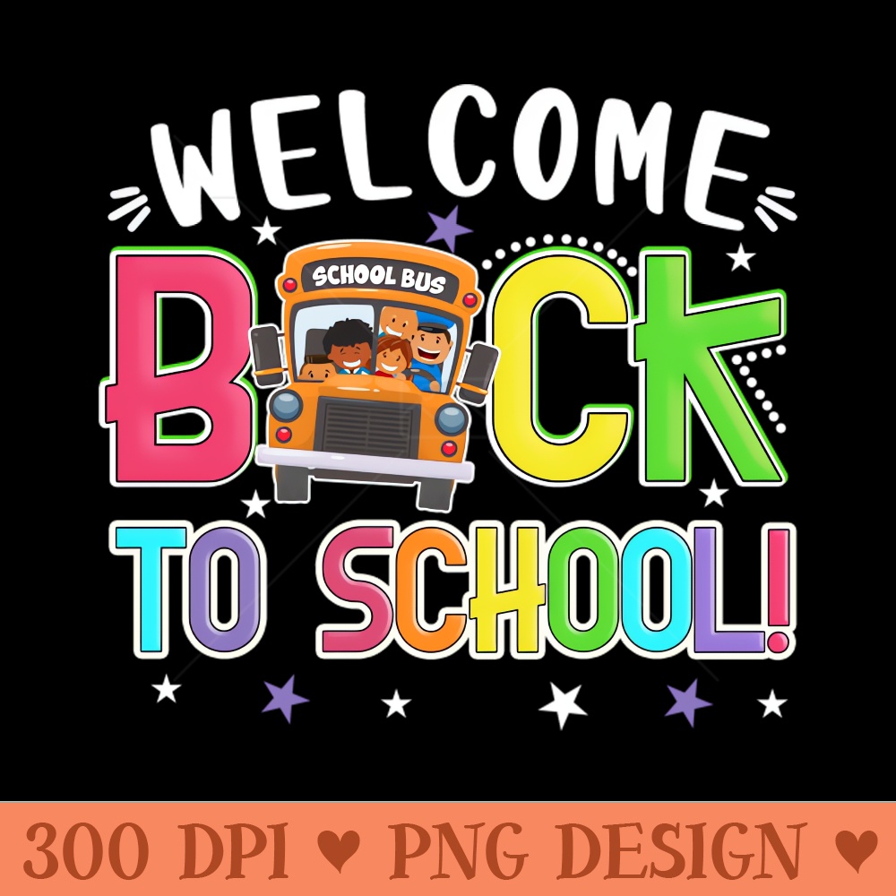 Welcome Back to School First Day of School Kids School Bus - Download PNG Graphics - Latest Updates