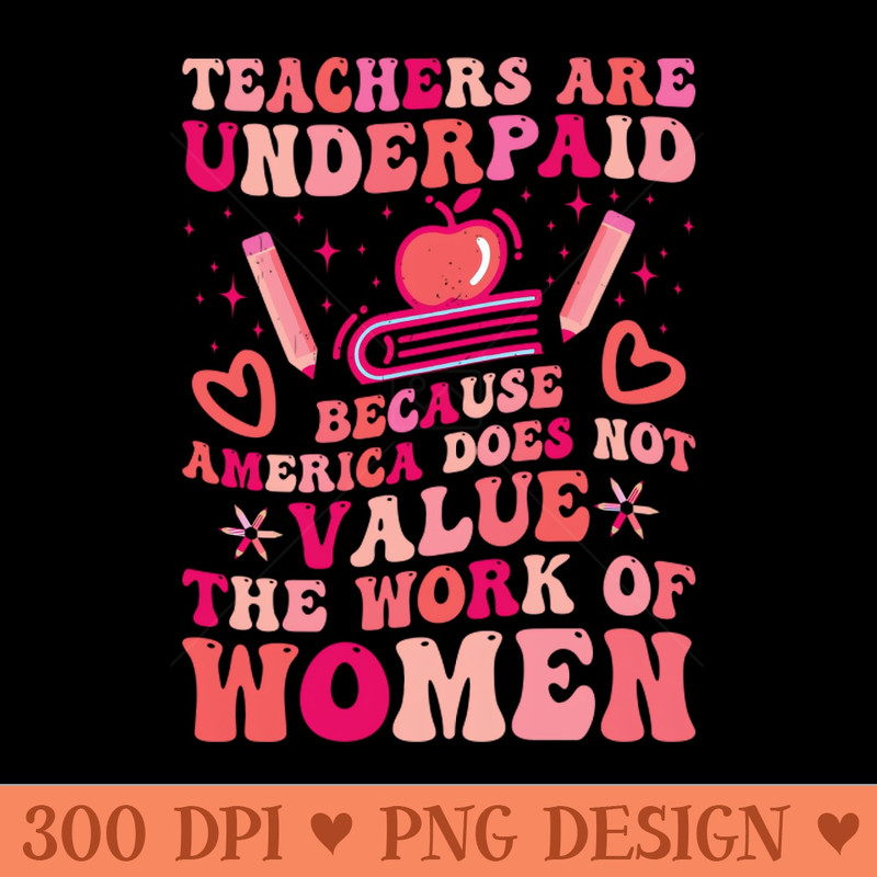 Teachers Are Underpaid Because America Does Not Value - PNG Downloadable Resources - Customer Support