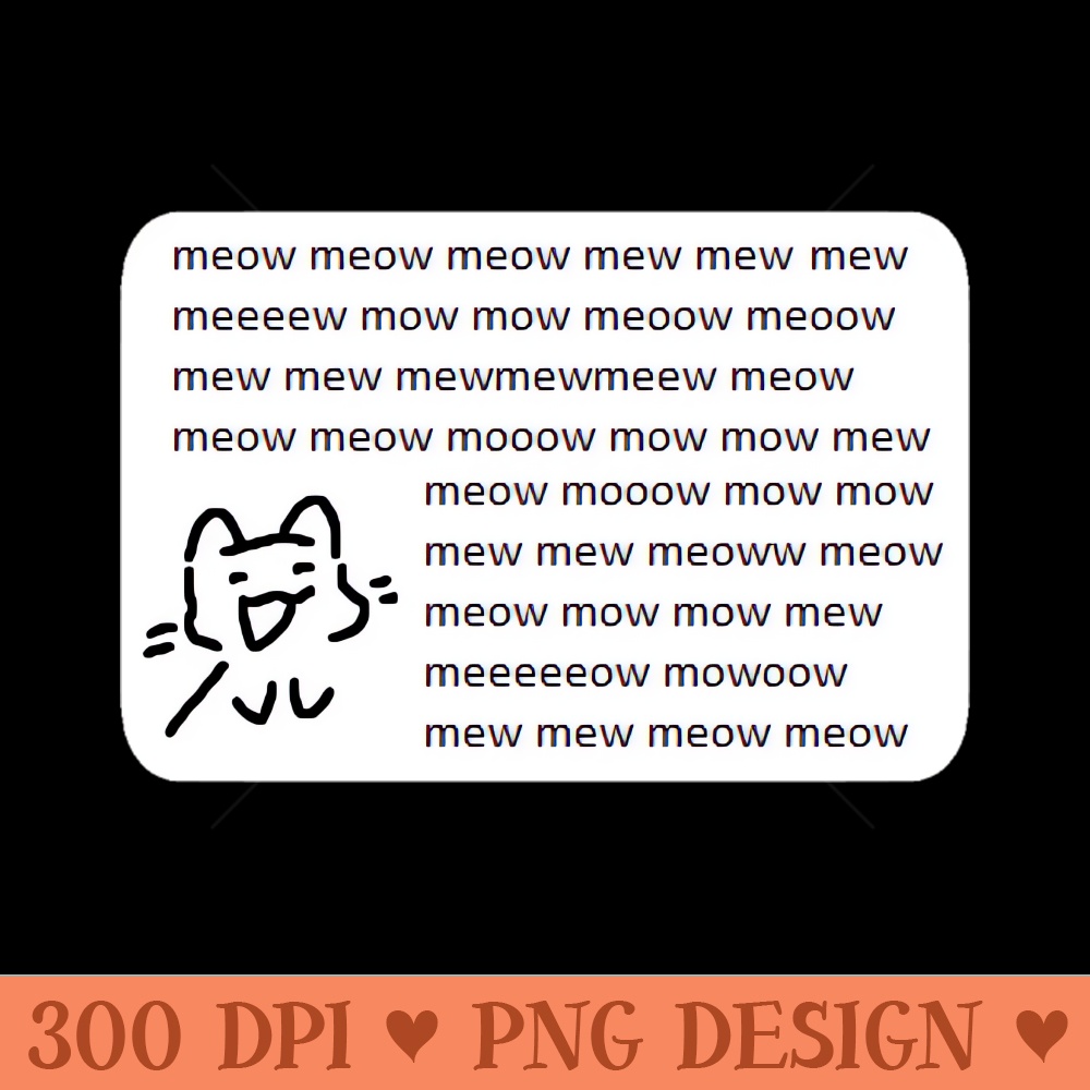 meowmeow meow meow mewoemweow - Digital PNG Download - Customer Support
