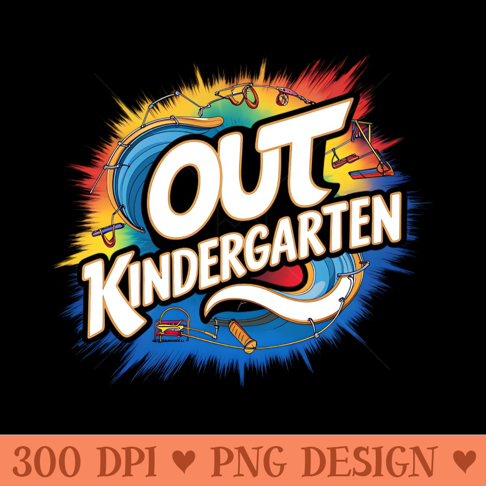 Goodbye kindergarten hello summer. Out Kindergarten - PNG Printables - Flexibility