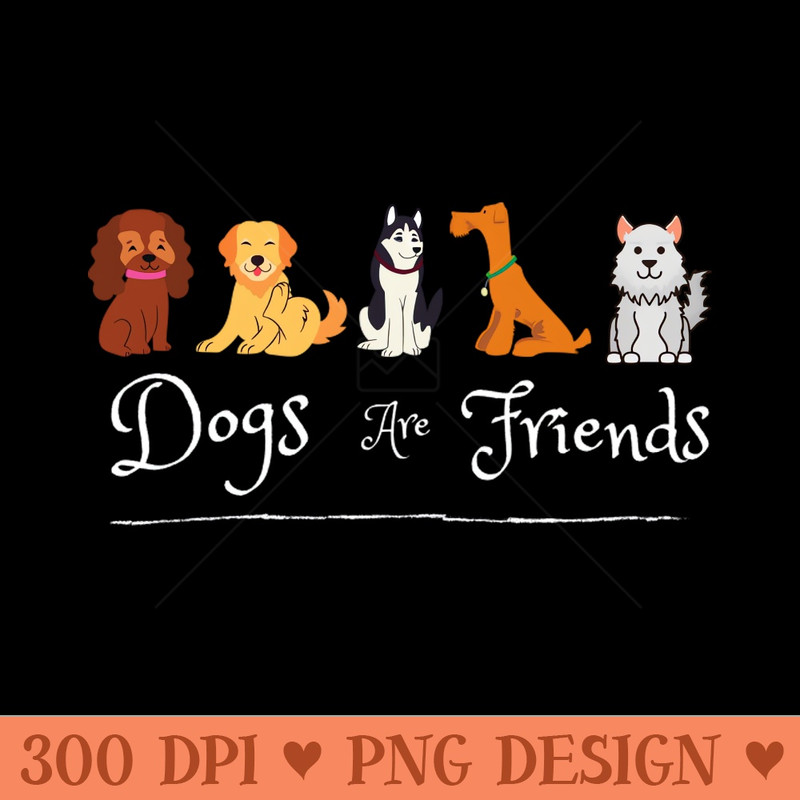 Dogs Are Friends - Premium PNG Downloads - Good Value