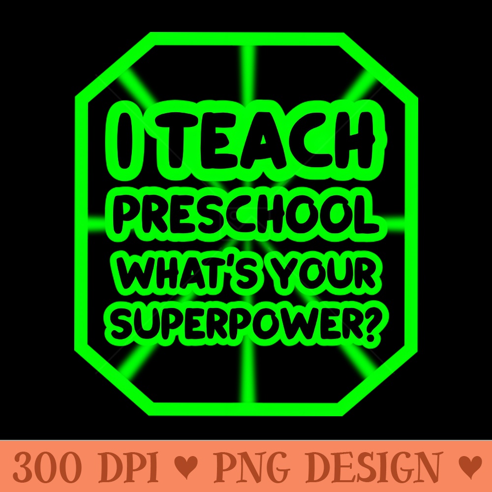 I teach preschool, whats your superpower - PNG Download - Professional Design