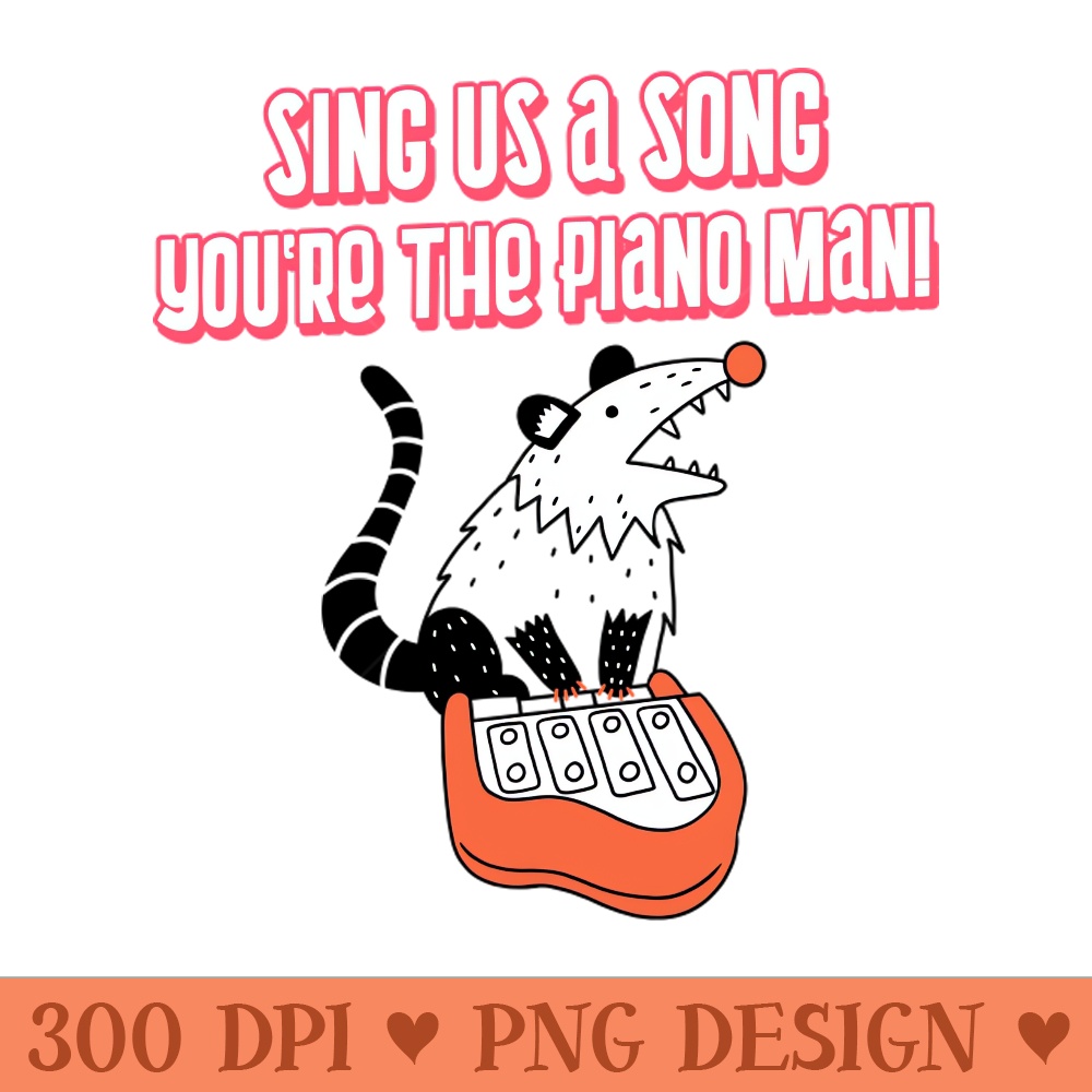 SING US A SONG, MR. POSSUM MAN - PNG Download Library - High Quality 300 DPI