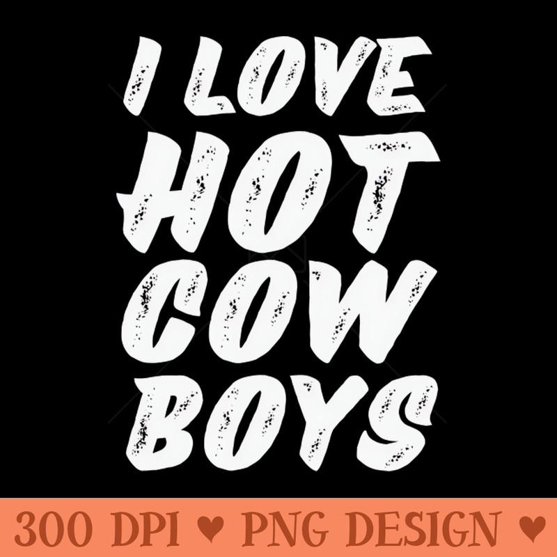 I love hot cowboys - PNG Download Collection - Unique