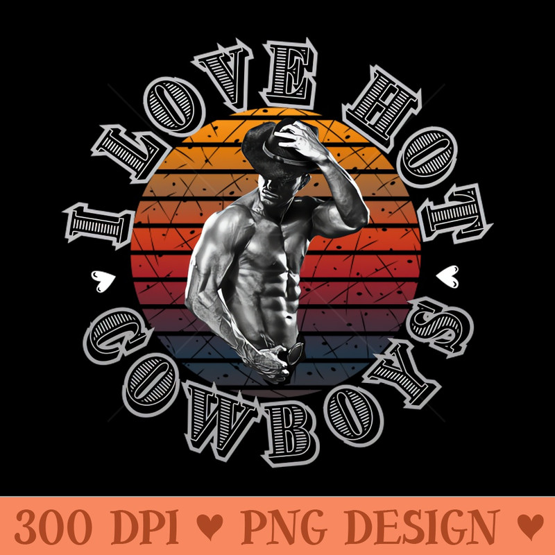 I Love Hot Cowboys - Transparent PNG - Good Value