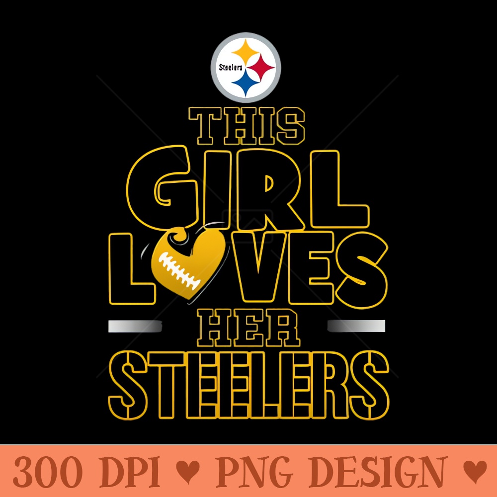 This Girl Loves He Steelers - Digital PNG Download - Variety