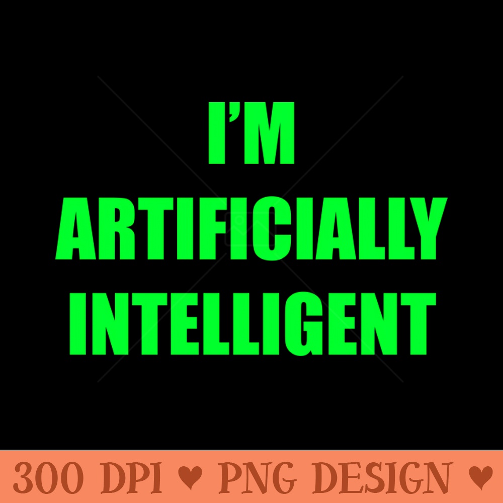 Im artificially intelligent - PNG Download Collection - Latest Updates