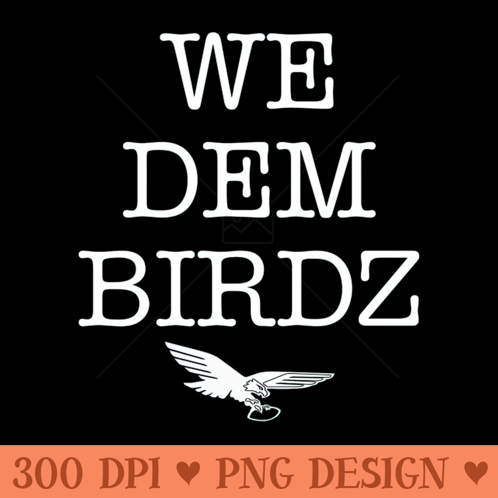 We Dem Birdz - PNG Download Website - Unique