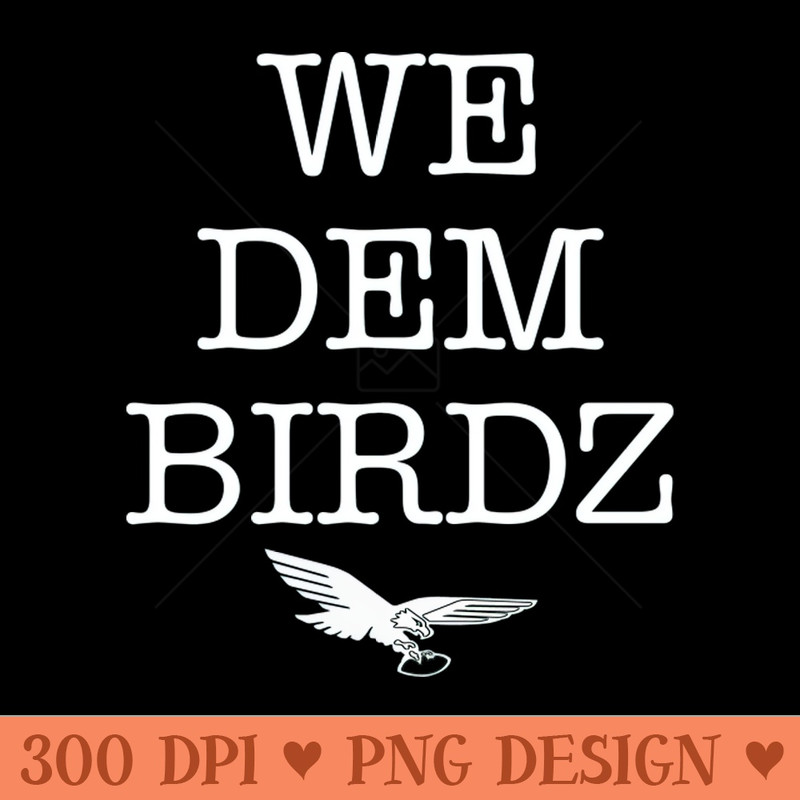 We Dem Birdz - PNG Download Website - Unique