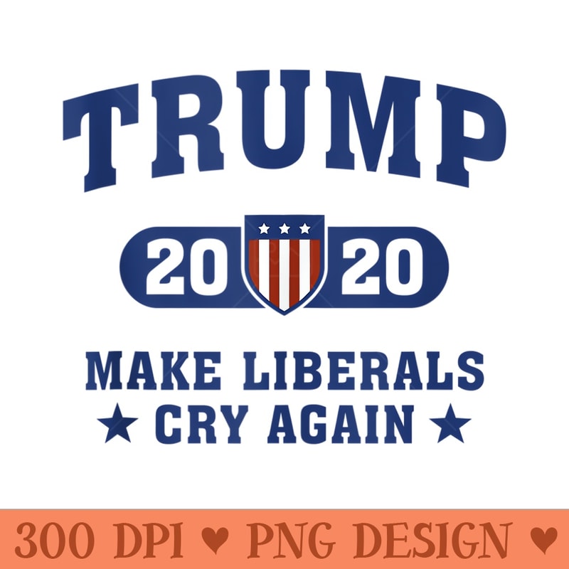 Trump 2020 Make Liberals Cry Again 1165.jpg