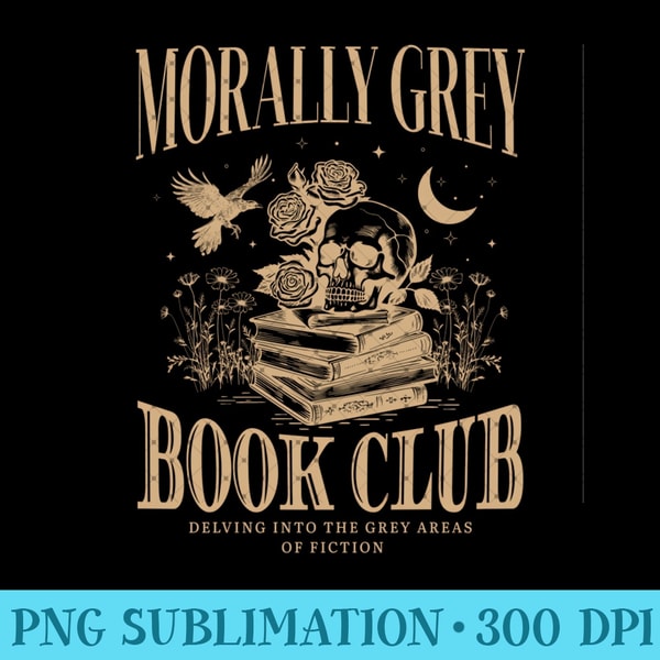 Morally Grey Book Club Skeleton Funny Books Lover Bookworm - PNG Templates - Perfect for Sublimation Mastery