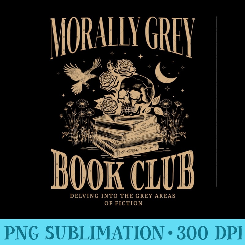 Morally Grey Book Club Skeleton Funny Books Lover Bookworm - PNG Templates - Perfect for Sublimation Mastery