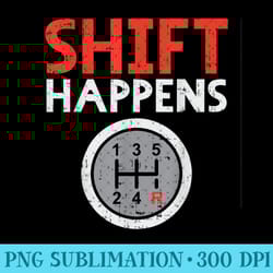 shift happens funny car gear pun race driver racing - digital png artwork