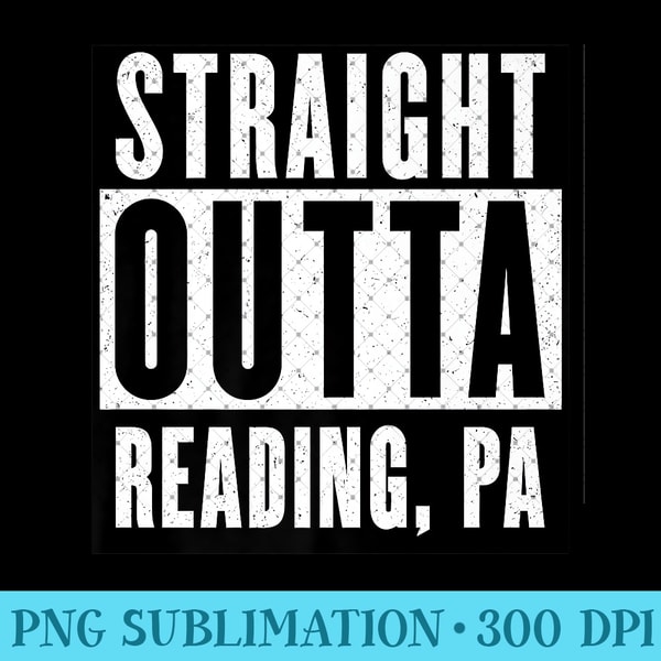 Straight Outta READING Tshirt PENNSYLVANIA Home Premium - PNG design assets - Quick And Seamless Download Process