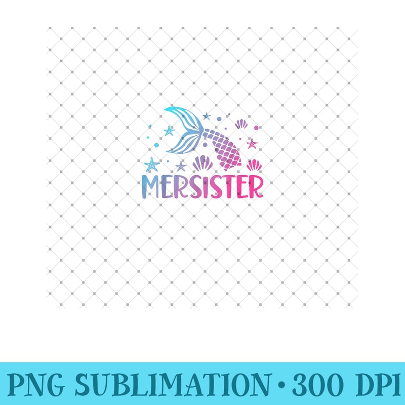 Sister of the Mermaid Birthday Mermaid Birthday Mersister - Printable PNG Images - Unique And Exclusive Designs