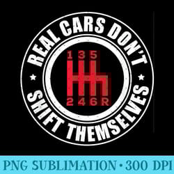 real cars don't shift themselves funny auto racing mechanic - unique sublimation patterns