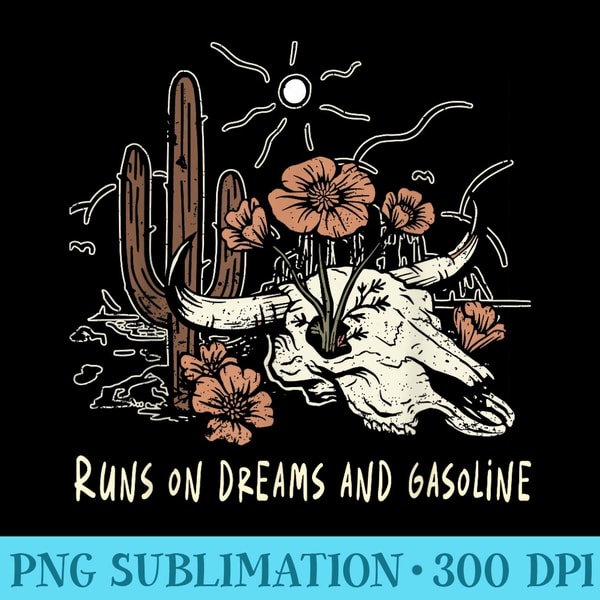 Runs On Dreams And Gasoline Graphic Country Music Bull Skull - Download PNG Files - Unleash Your Inner Rebellion