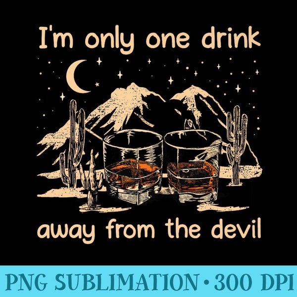 Im Only One Drink Away From The Devil Whiskey Glasses Wine Premium - PNG Download Template - Create with Confidence