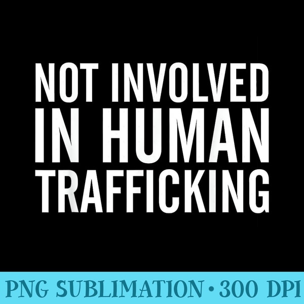 Man's Not Involved Not Involved in Human Trafficking Human Rights T - PNG Subli | Inspire ...