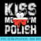 Kiss Me Im Polish Great Saint Patricks Day - PNG Graphics Download - Revolutionize Your Designs