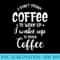 I Dont Drink Coffee To Wake Up I Wake Up To Drink Coffee - PNG Download Graphic - Vibrant and Eye-Catching Typography