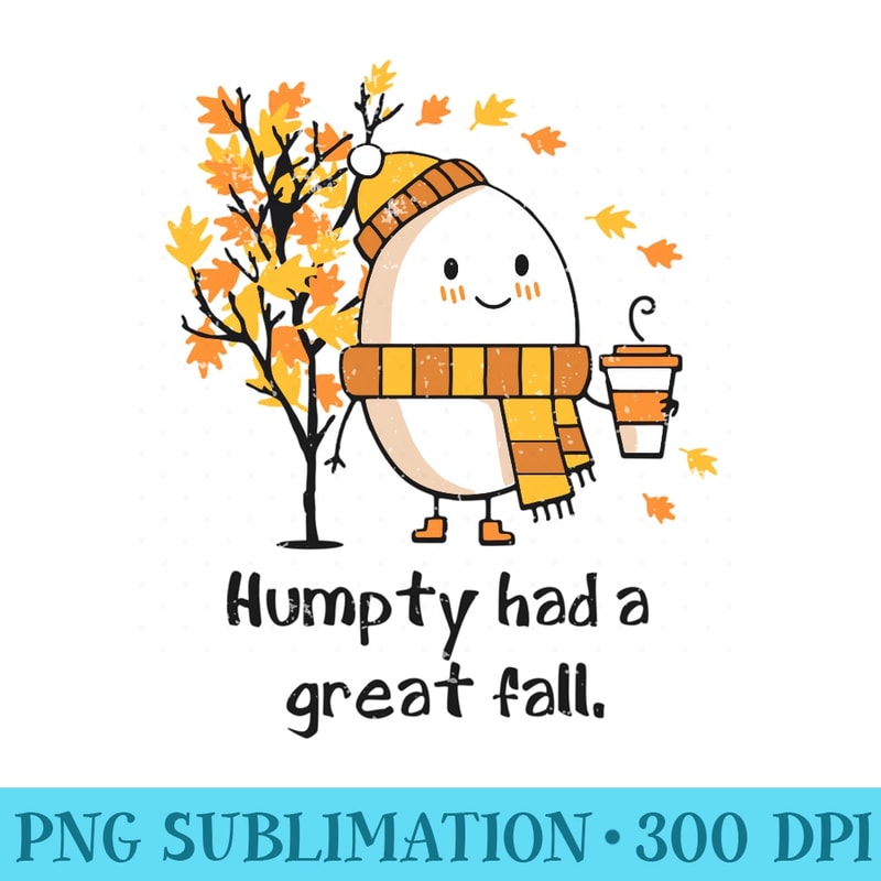 Humpty Had A Great Fall Funny Autumn Distressed Washed Look - Digital PNG Artwork - Limited Edition And Exclusive Designs