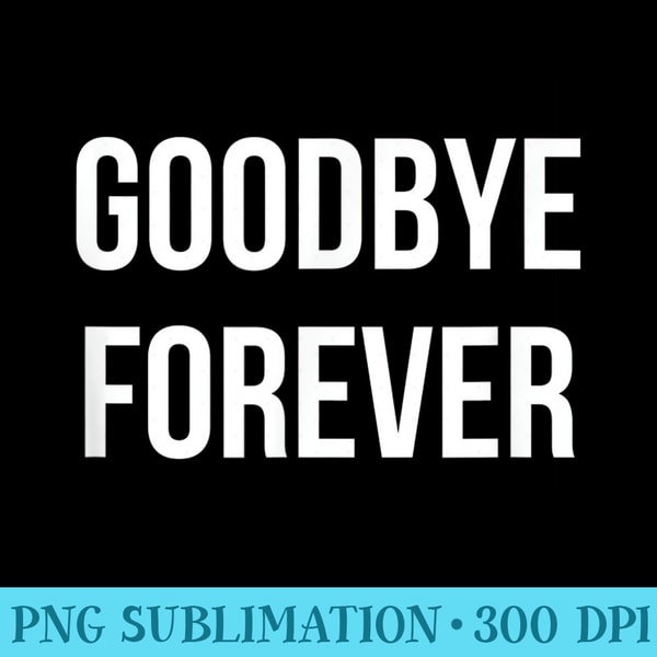 Goodbye Forever - Unique Sublimation patterns | Inspire Uplift