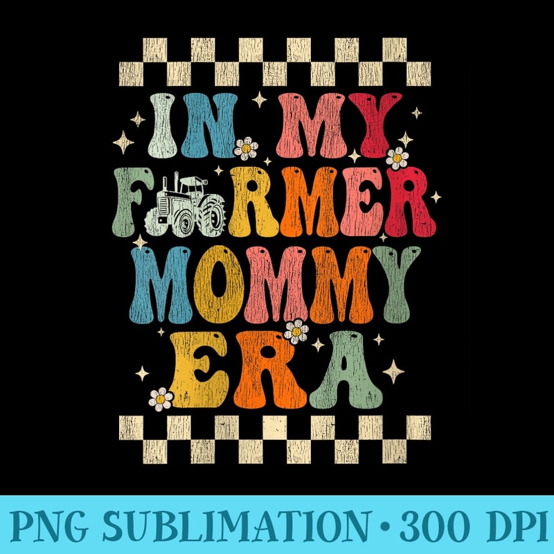 s In My Farmer Mommy Era Retro Groovy Farmer Mommy Funny - Sublimation templates PNG - Perfect for Sublimation Art