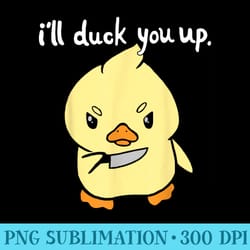 ill duck you up funny - high quality png files