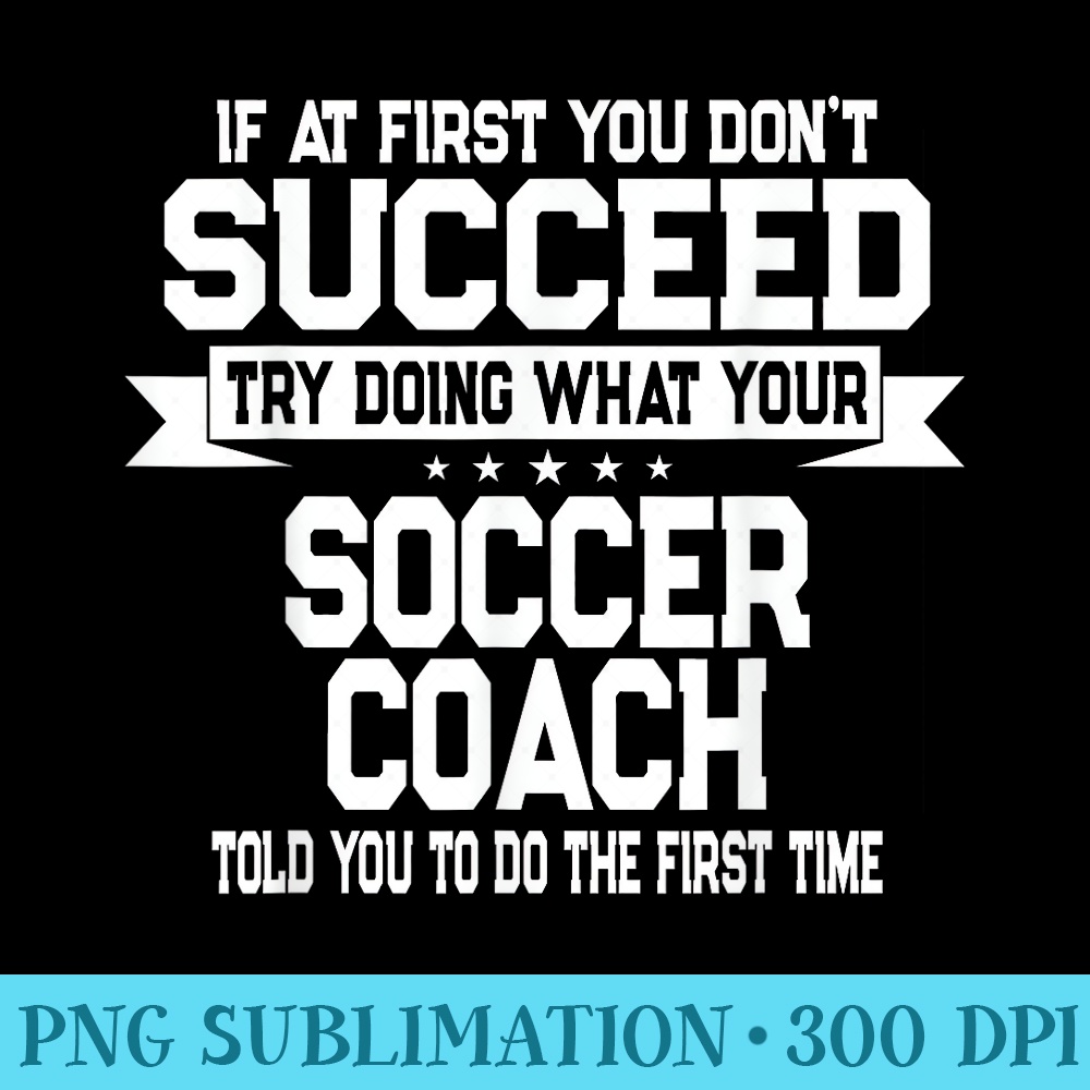 Funny Soccer Quote for Sport Coach Player or Team - PNG Download Graphic - Capture Imagination with Every Detail