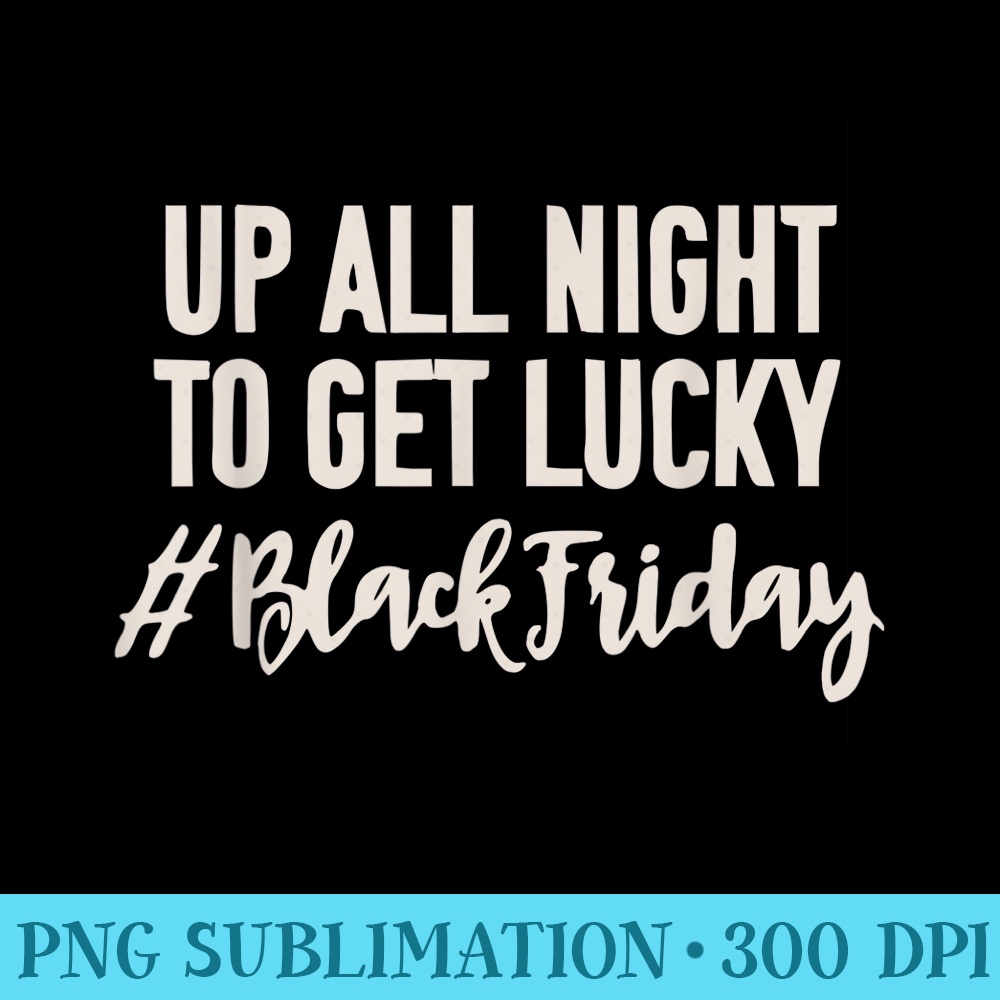 Black Friday Up All Night To Get Lucky Funny Shopping - Shirt Mockup Download - Unleash Your Creativity