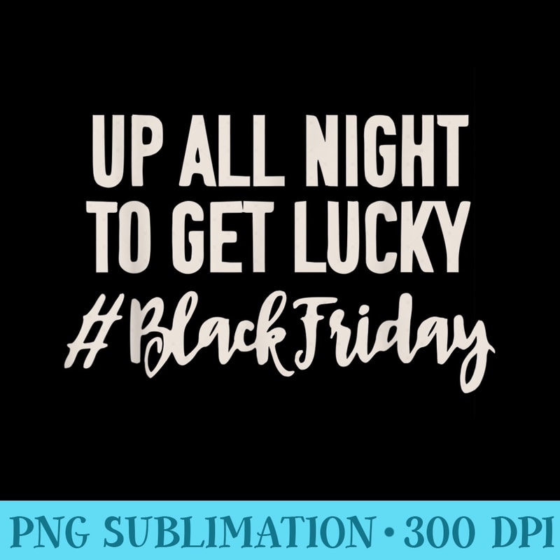 Black Friday Up All Night To Get Lucky Funny Shopping - Shirt Mockup Download - Unleash Your Creativity