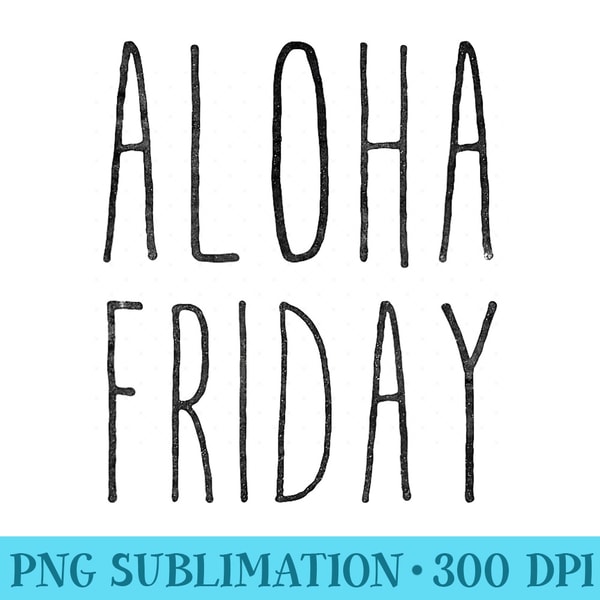 Aloha Friday - Digital PNG Artwork - Eco Friendly And Sustainable Digital Products