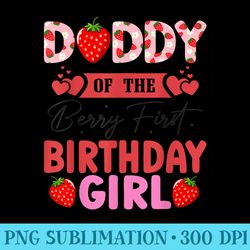 daddy of the berry first birthday girl sweet strawberry - png download source