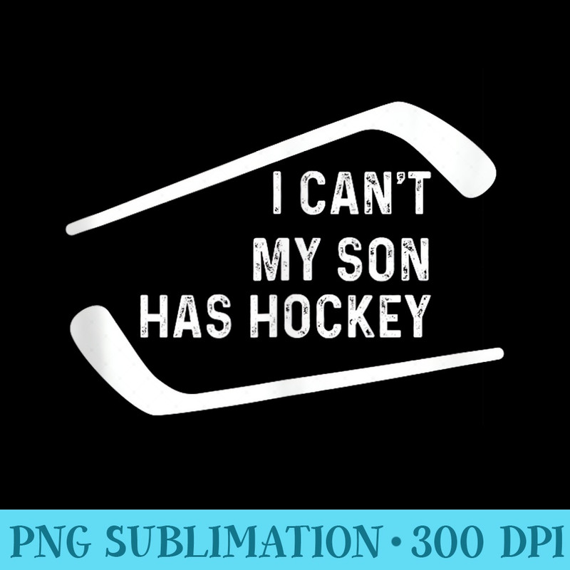 I Cant My Son Has Hockey Funny Mothers Day - Shirt Illustration PNG - Fashionable and Fearless