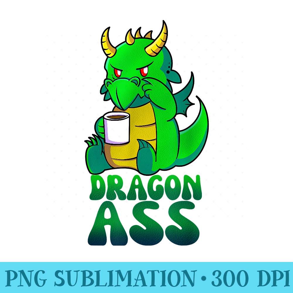 Dragon Ass - PNG Graphics Download - Fashionable and Fearless