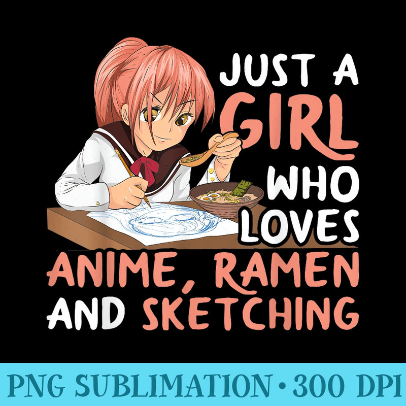 Just A Girl Who Loves Anime Ramen And Sketching Japan Anime - Free PNG Download - Vibrant and Eye-Catching Typography