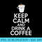 Keep Calm and drink a Coffee Lover - PNG Download Website - Unleash Your Inner Rebellion