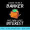 I Used To Be A Banker But Then I Lost Interest Graphic Pun - PNG Download Collection - Premium Quality PNG Artwork