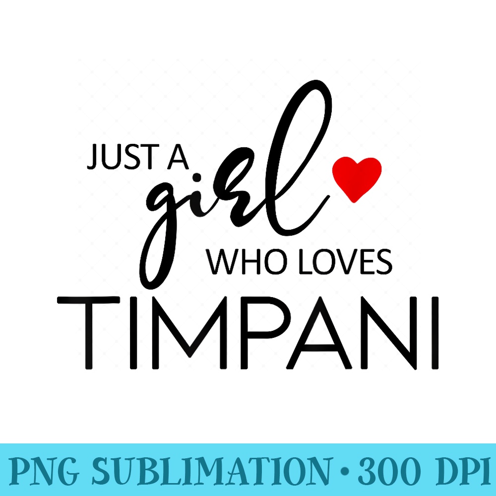 Just A Girl Who Loves Timpani Music Timpani - PNG File Download - Transform Your Sublimation Creations
