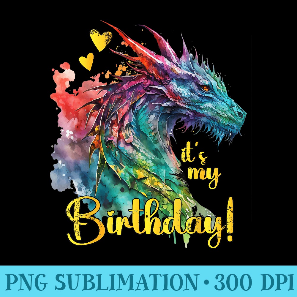 Its my Birthday Dragon Themed Dragons Lover Watercolor - Ready To Print PNG Designs - Premium Quality PNG Artwork